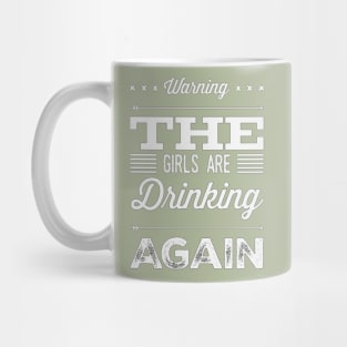 Warning the girls are drinking again Mug